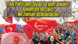 AK Parti’den Sivas’ta isim anketi! Anketten ne çıktı? Ne zaman açıklanacak?