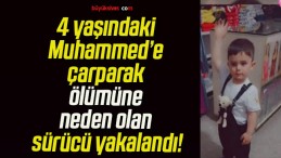 4 yaşındaki Muhammed’e çarparak ölümüne neden olan sürücü yakalandı!