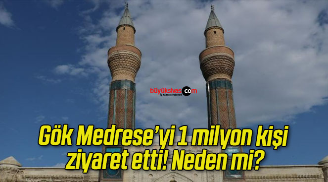 Gök Medrese’yi 1 milyon kişi ziyaret etti! Neden mi?