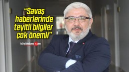 “Savaş haberlerinde teyitli bilgiler çok önemli”