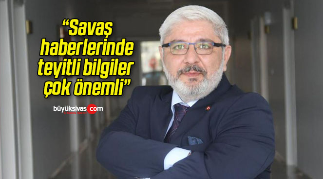 “Savaş haberlerinde teyitli bilgiler çok önemli”