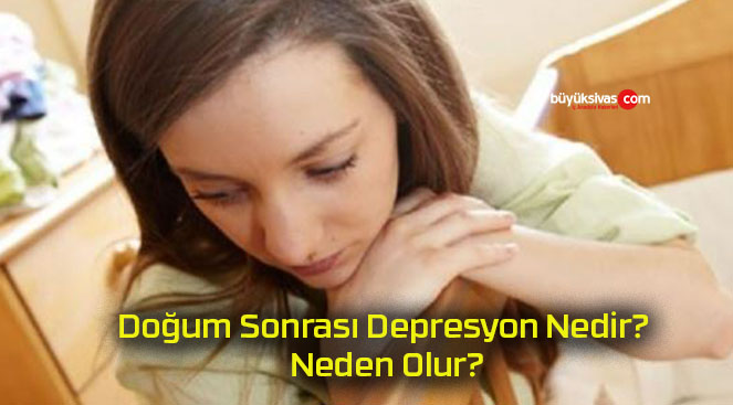 Doğum Sonrası Depresyon Nedir? Neden Olur?