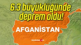 Afganistan’da 6.3 büyüklüğünde deprem oldu!