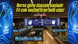 Borsa güne düşüşle başladı! En çok kaybettiren belli oldu!