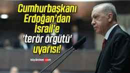 Cumhurbaşkanı Erdoğan’dan İsrail’e ‘terör örgütü’ uyarısı!