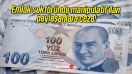 Emlak sektöründe manipülatif ilan paylaşanlara ceza!