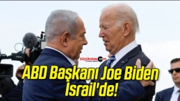 ABD Başkanı Joe Biden İsrail’de!