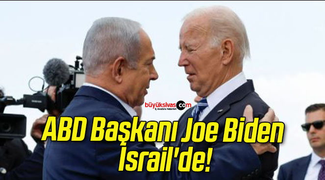 ABD Başkanı Joe Biden İsrail’de!