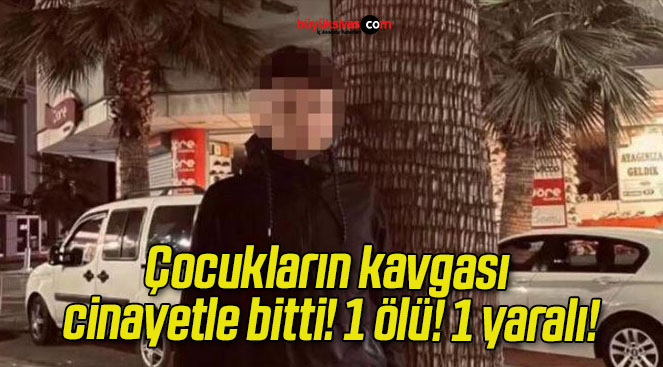 Çocukların kavgası cinayetle bitti! 1 ölü! 1 yaralı!