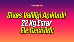 Sivas Valiliği Açıkladı! 22 Kg Esrar Ele Geçirildi!