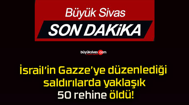 İsrail’in Gazze’ye düzenlediği saldırılarda yaklaşık 50 rehine öldü!