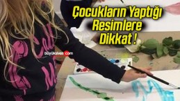 Çocukların Yaptığı Resimlere Dikkat !