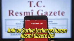 Irak ve Suriye tezkeresi kararı Resmi Gazete’de!