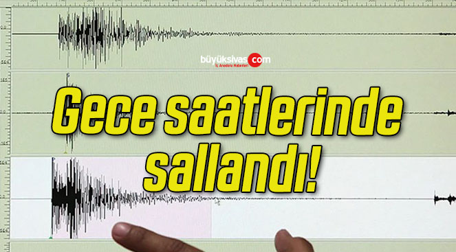 Gece saatlerinde sallandı!