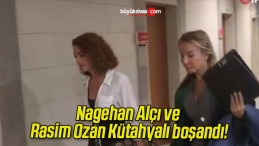 Nagehan Alçı ve Rasim Ozan Kütahyalı boşandı!