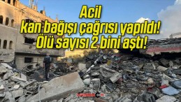 Acil kan bağışı çağrısı yapıldı! Ölü sayısı 2 bini aştı!