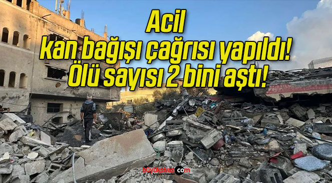 Acil kan bağışı çağrısı yapıldı! Ölü sayısı 2 bini aştı!