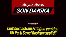 Cumhurbaşkanı Erdoğan yeniden AK Parti Genel Başkanı seçildi!