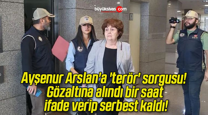 Ayşenur Arslan’a ‘terör’ sorgusu! Gözaltına alındı bir saat ifade verip serbest kaldı!