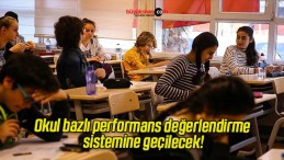 Okul bazlı performans değerlendirme sistemine geçilecek!