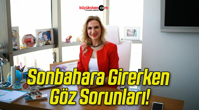 Sonbahara Girerken Göz Sorunları!