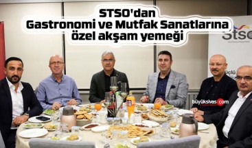 STSO’dan Gastronomi ve Mutfak Sanatlarına özel akşam yemeği