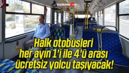 Halk otobüsleri her ayın 1’i ile 4’ü arası ücretsiz yolcu taşıyacak!