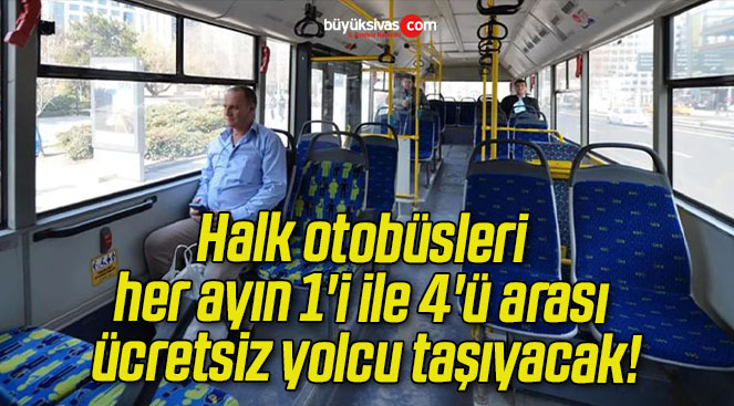 Halk otobüsleri her ayın 1’i ile 4’ü arası ücretsiz yolcu taşıyacak!