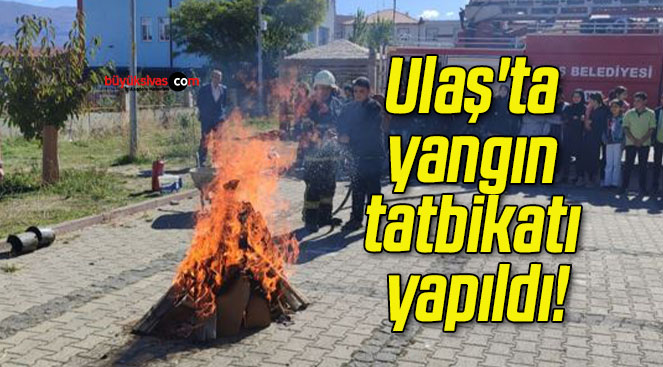 Ulaş’ta yangın tatbikatı yapıldı!