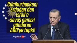 Cumhurbaşkanı Erdoğan’dan İsrail’e savaş gemisi gönderen ABD’ye tepki!