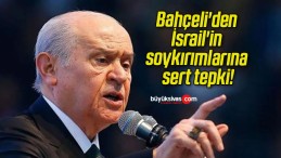 Bahçeli’den İsrail’in soykırımlarına sert tepki!