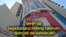 MHP’de teşkilatlara miting talimatı Bahçeli de katılacak!