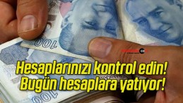 Hesaplarınızı kontrol edin! Bugün hesaplara yatıyor!