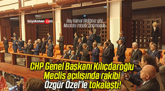 CHP Genel Başkanı Kılıçdaroğlu Meclis açılışında rakibi Özgür Özel’le tokalaştı!