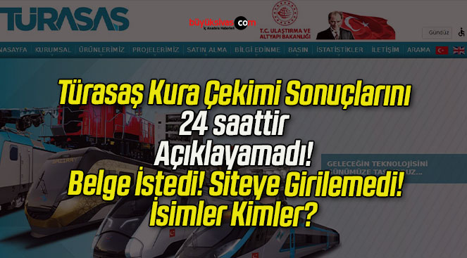 Türasaş Kura Çekimi Sonuçlarını 24 saattir Açıklayamadı! Belge İstedi! Siteye Girilemedi! İsimler Kimler?