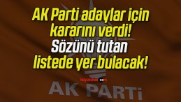 AK Parti adaylar için kararını verdi! Sözünü tutan listede yer bulacak!