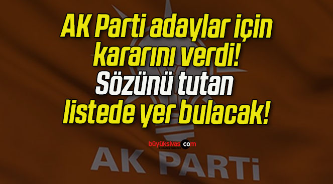 AK Parti adaylar için kararını verdi! Sözünü tutan listede yer bulacak!