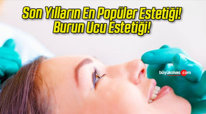 Son Yılların En Popüler Estetiği! Burun Ucu Estetiği! 