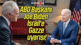 ABD Başkanı Joe Biden İsrail’e Gazze uyarısı!