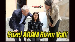 Güzel ADAM Bizim Vali!