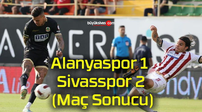 Alanyaspor 1 Sivasspor 2 (Maç Sonucu)