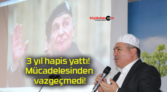 3 yıl hapis yattı! Mücadelesinden vazgeçmedi!