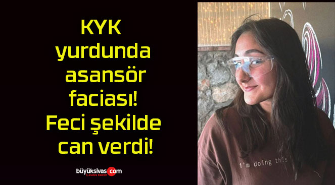 KYK yurdunda asansör faciası! Feci şekilde can verdi!