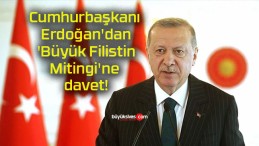 Cumhurbaşkanı Erdoğan’dan ‘Büyük Filistin Mitingi’ne davet!