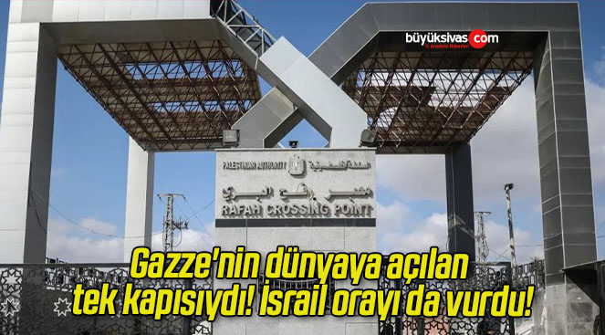 Gazze’nin dünyaya açılan tek kapısıydı! İsrail orayı da vurdu!