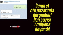 İkinci el oto pazarında durgunluk! İlan sayısı 1 milyona dayandı!