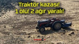 Traktör kazası! 1 ölü! 2 ağır yaralı!