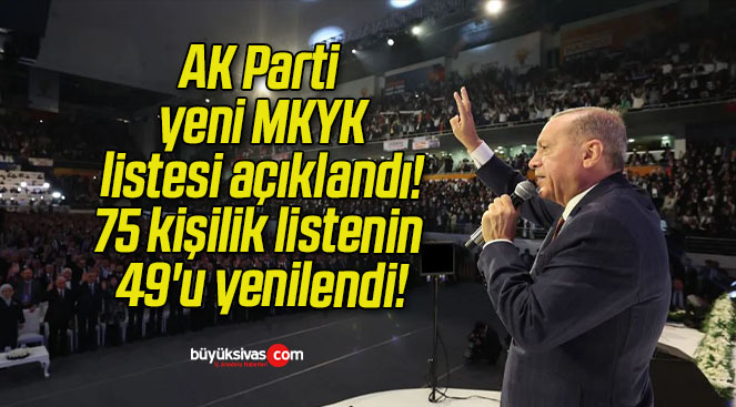 AK Parti yeni MKYK listesi açıklandı! 75 kişilik listenin 49’u yenilendi!