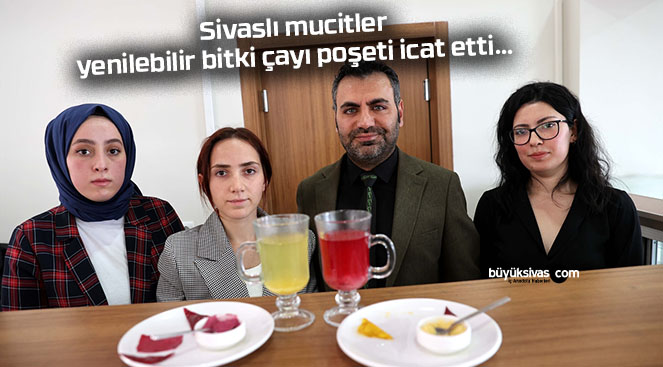 Sivaslı mucitler yenilebilir bitki çayı poşeti icat etti…