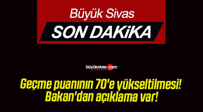 Geçme puanının 70’e yükseltilmesi! Bakan’dan açıklama var!